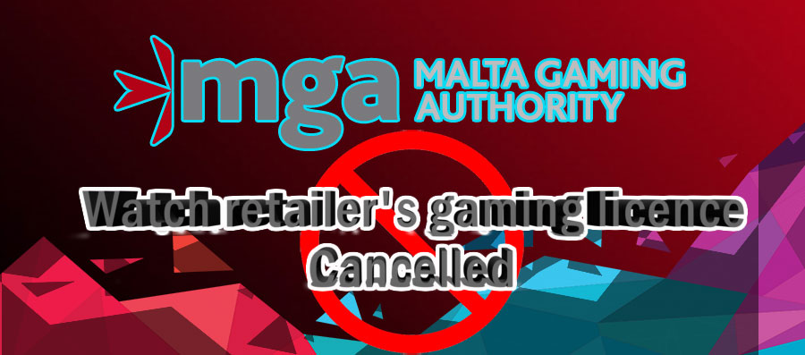 MGA cancels watch retailer's gaming licence